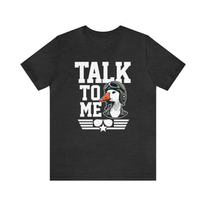 Talk to Me Goose T-Shirt