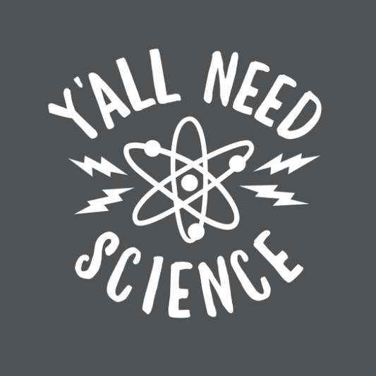 Y'all Need Science T-Shirt