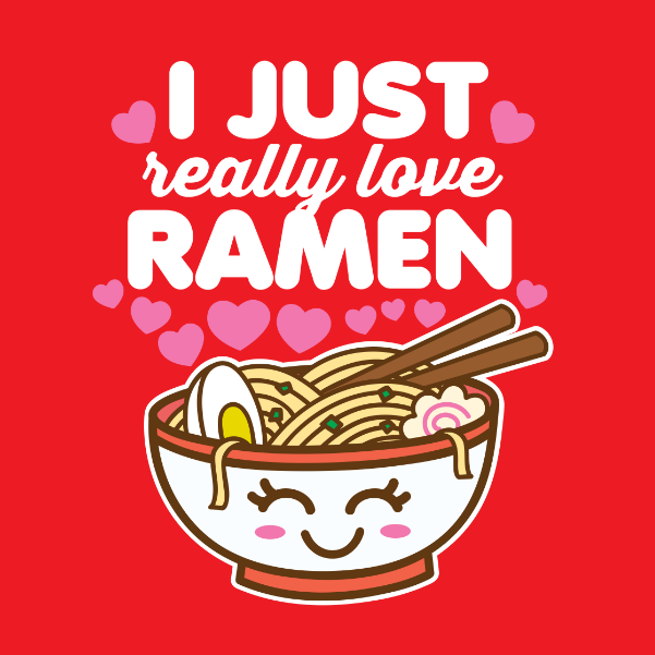 I Just Really Love Ramen
