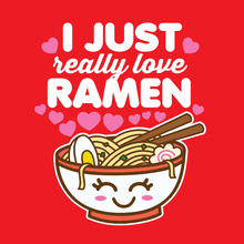 Load image into Gallery viewer, I Just Really Love Ramen