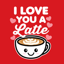 Load image into Gallery viewer, Love You A Latte