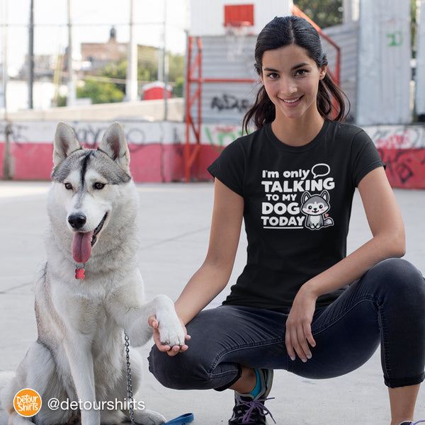 New Husky Dog Shirt - I'm Only Talking to My Dog Today
