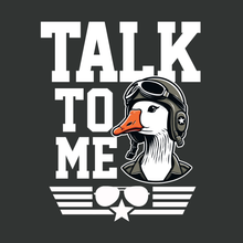 Load image into Gallery viewer, Talk to Me Goose T-Shirt