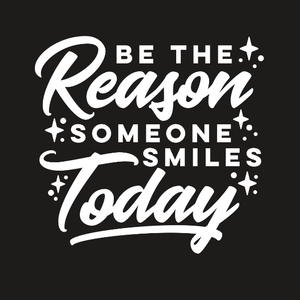 Be The Reason Someone Smiles