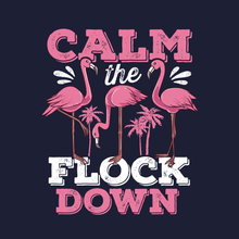 Load image into Gallery viewer, Calm the Flock Down Flamingo Tropical Design