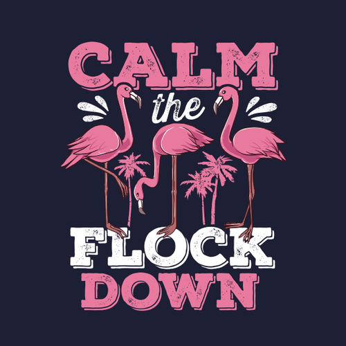 Calm the Flock Down Flamingo Tropical Design