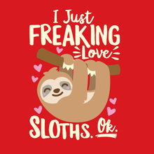 Load image into Gallery viewer, I Just Freaking Love Sloths