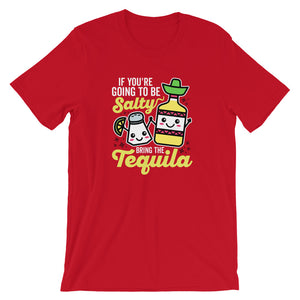 If you're going to be salty bring the tequila shirt