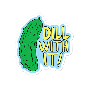Dill With It Sticker