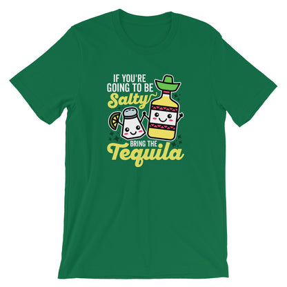 If you're going to be salty bring the tequila shirt