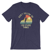 Load image into Gallery viewer, Don&#39;t Follow Me I Do Stupid Things Shirt