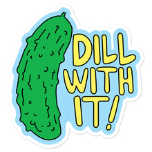 Load image into Gallery viewer, Dill With It Sticker