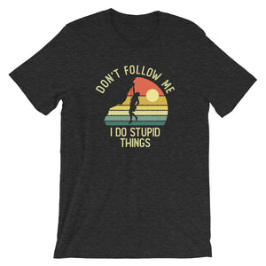 Don't Follow Me I Do Stupid Things Shirt
