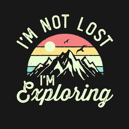 I'm Not Lost I'm Exploring