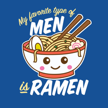 Load image into Gallery viewer, My Favorite Type of Men is Ramen