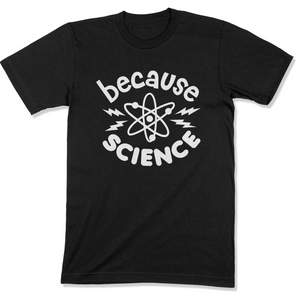 Because Science Shirt
