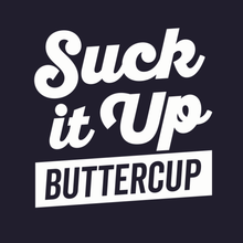 Load image into Gallery viewer, Suck It Up Buttercup
