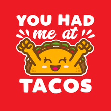 Load image into Gallery viewer, You Had Me At Tacos