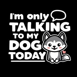 Only Talking To My Dog